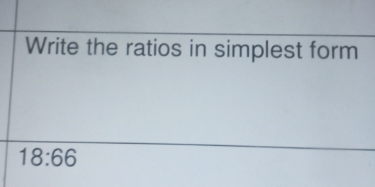 Write the ratios in simplest form
18:66