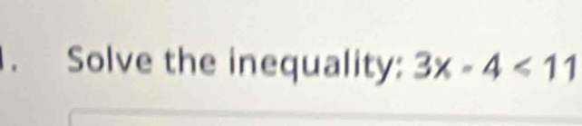 Solve the inequality: 3x-4<11</tex>