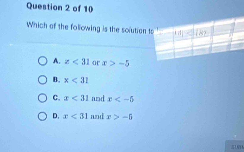 Which of the following is the solution
A. x<31</tex> or x>-5
B. x<31</tex>
C. x<31</tex> and x
D. x<31</tex> and x>-5
SUBS