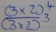 frac (3* 2)^4(3* 2)^3