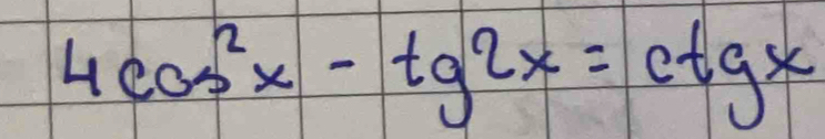 4cos^2x-tg2x=ctgx