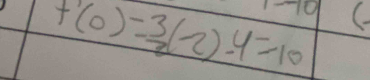 1-70
f'(0)= 3/2 (-2)-4=10 (