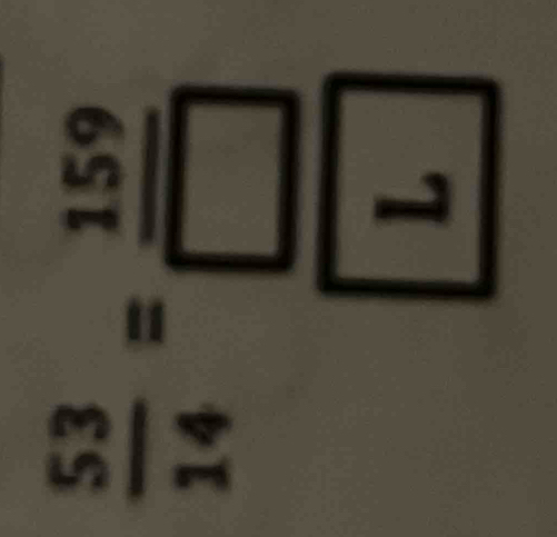  53/14 = 159/□  
sqrt(1)/2 
=frac □ □  L^^circ 