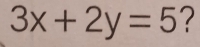 3x+2y=5 ?