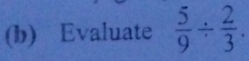 Evaluate  5/9 /  2/3 .