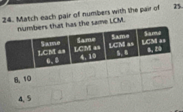 Match each pair of numbers with the pair of 25. 
has the same LCM.