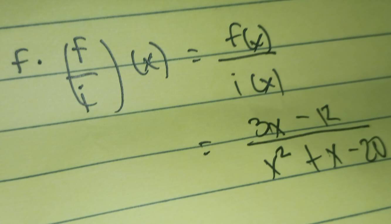 f· ( f/f )(x)= f(x)/i(x) 
= (3x-12)/x^2+x-20 