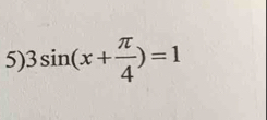 3sin (x+ π /4 )=1