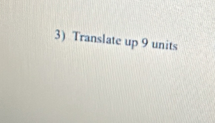 Translate up 9 units