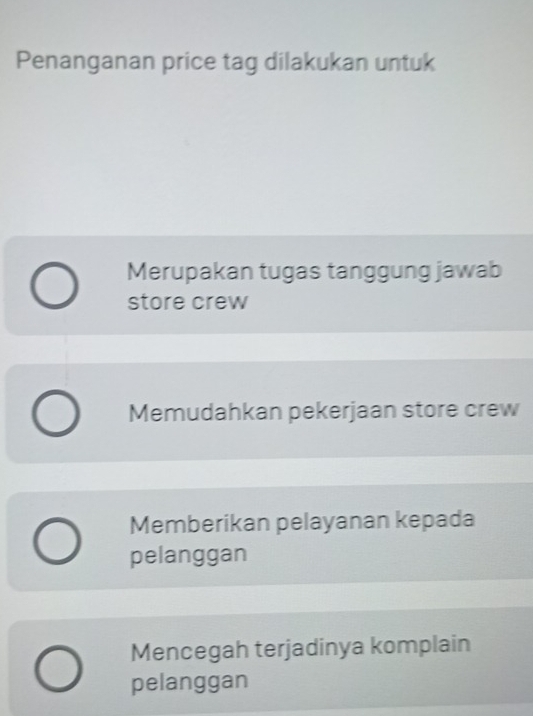 Penanganan price tag dilakukan untuk
Merupakan tugas tanggung jawab
store crew
Memudahkan pekerjaan store crew
Memberikan pelayanan kepada
pelanggan
Mencegah terjadinya komplain
pelanggan