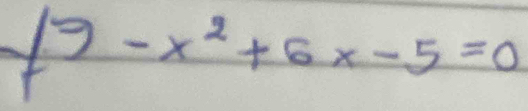 -x^2+6x-5=0