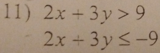 2x+3y>9
2x+3y≤ -9