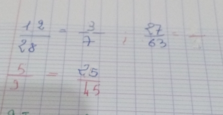  12/28 = 3/7 ;  27/63 =frac 
 5/3 = 25/45 