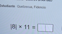 Estudiante Quetzecua, Fidencio
|8|* 11=□