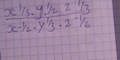 frac x^(1/_5· y^1/_2· 2^1/_3)x-^1/_2· y^(1/_3· 2^-1/_6)