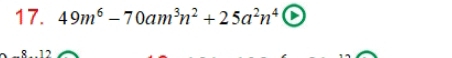 49m^6-70am^3n^2+25a^2n^4
8. 12