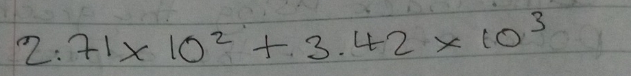 2.71* 10^2+3.42* 10^3