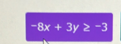 -8x+3y≥ -3