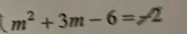 m^2+3m-6=-2