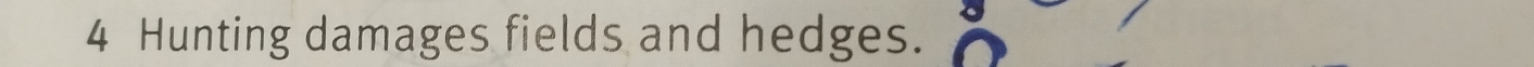 Hunting damages fields and hedges.