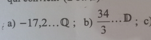 -17,2…Q; b)  34/3 ...D; c;