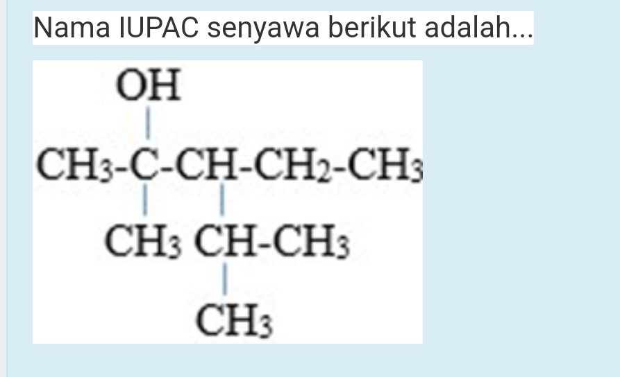 Nama IUPAC senyawa berikut adalah...
beginarrayr OH CH_3CCH_2CH_2CH_3 CH_3CH_2CH_3 CH_3endarray