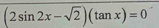 (2sin 2x-sqrt(2))(tan x)=0