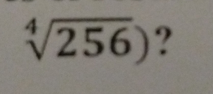 sqrt[4](256)) ?