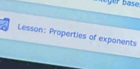 eger base 
Lesson: Properties of exponents