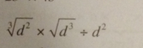 sqrt[3](d^2)* sqrt(d^3)/ d^2