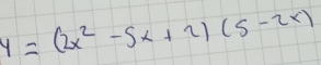 y=(2x^2-5x+2)(5-2x)