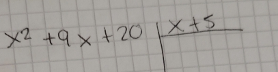 beginarrayr x^2+9x+20|frac x+5