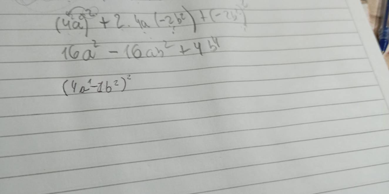 (4a^2+2.4a(-2b^2)+(-2b^2)^0
16a^2-16ab^2+4b^4
(4a^1-1b^2)^2