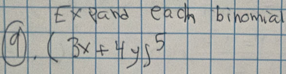 Exeland each bihomial 
9. (3x+4y)^5