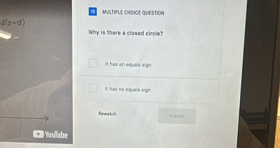 QUESTION
Why is there a closed circle?
It has an equals sign
It has no equals sign
Rewatch Submit
YouTube