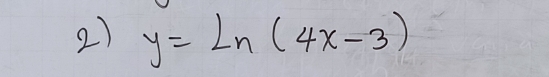 y=ln (4x-3)