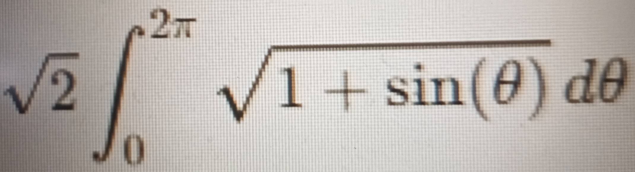 sqrt(2)∈t _0^((2π)sqrt 1+sin (θ ))dθ