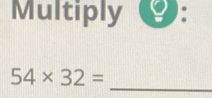 Multiply 9 : 
_
54* 32=