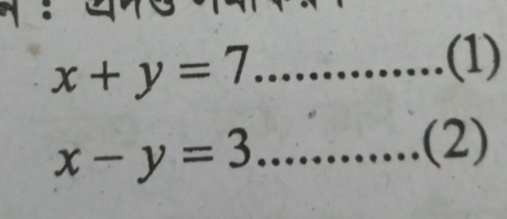 x+y=7
(1)
x-y=3 _
(2)