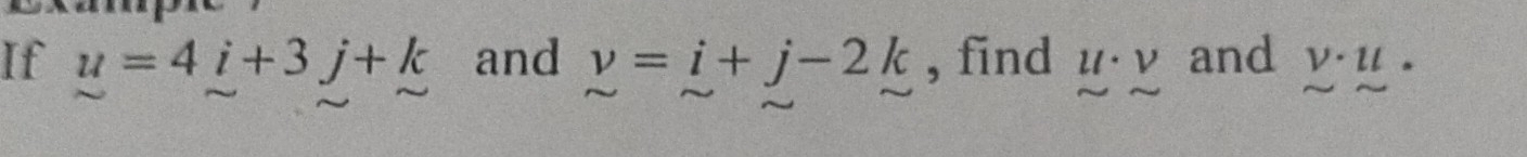 If u=4i+3j+k and v=i+j-2k , find lim _(sim)^u v/sim   and beginarrayr V· ll sim sim endarray ·