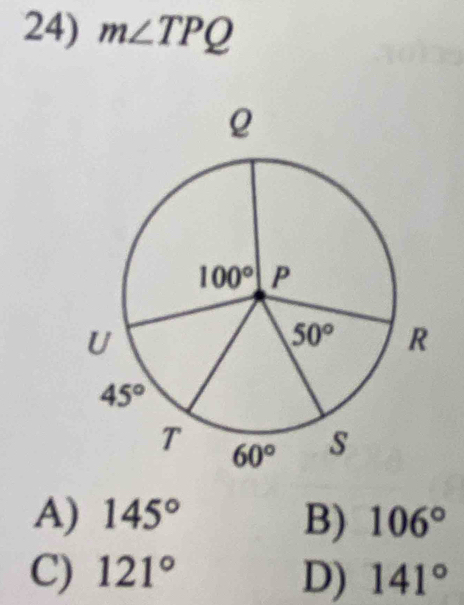 m∠ TPQ
A) 145° B) 106°
C) 121° D) 141°