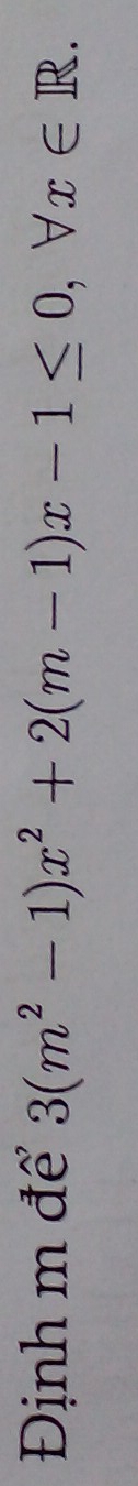 Định m để 3(m^2-1)x^2+2(m-1)x-1≤ 0, forall x∈ R.