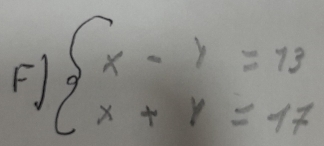 beginarrayl x-y=13 x+y=17endarray.