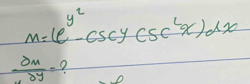 m=(e^(y^2)-csc ycsc^2x)dx
 partial m/partial y = ?
D