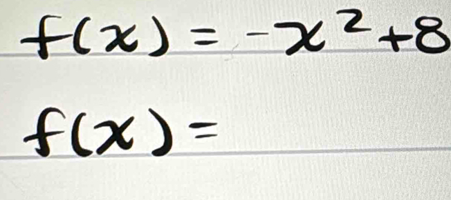 f(x)=-x^2+8
f(x)=