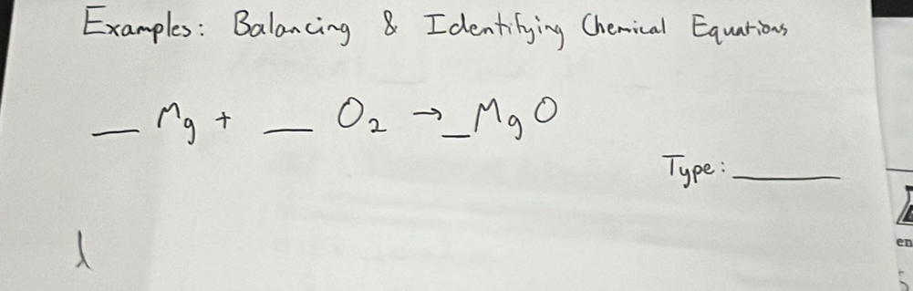 Examples : Balancing 8 Identilying Chemical Equations
_ Mg+_ O_2to MgO
Type:_