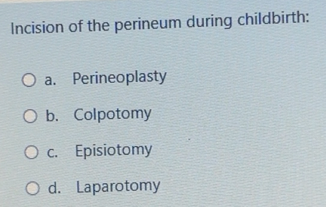 Solved: Incision of the perineum during childbirth: a. Perineoplasty b ...
