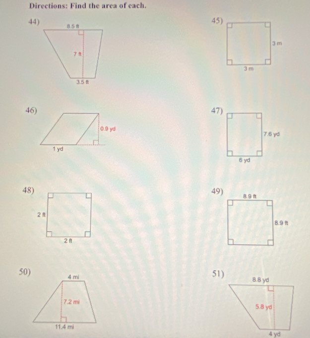 Directions: Find the area of each. 
44) 
45) 
46) 47) 
48) 49) 

50) 
51)