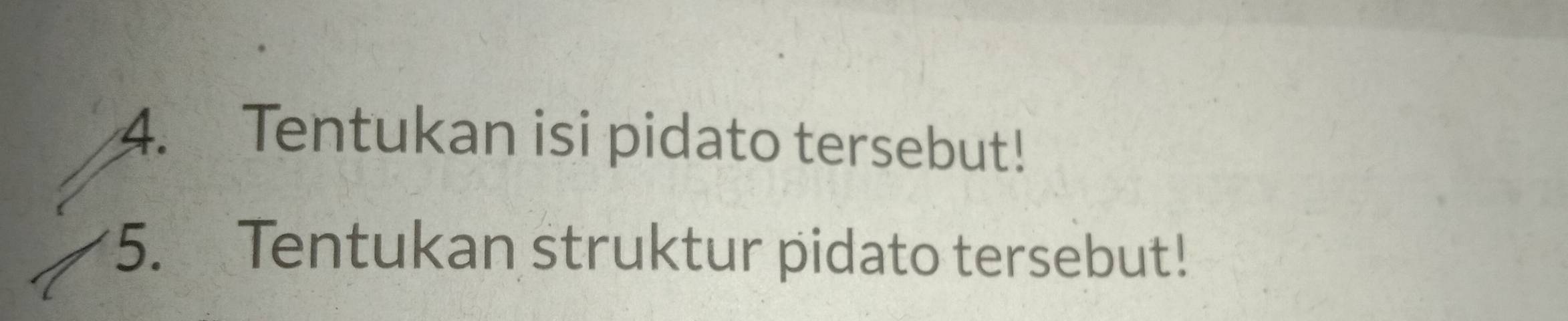 Tentukan isi pidato tersebut! 
5. Tentukan struktur pidato tersebut!