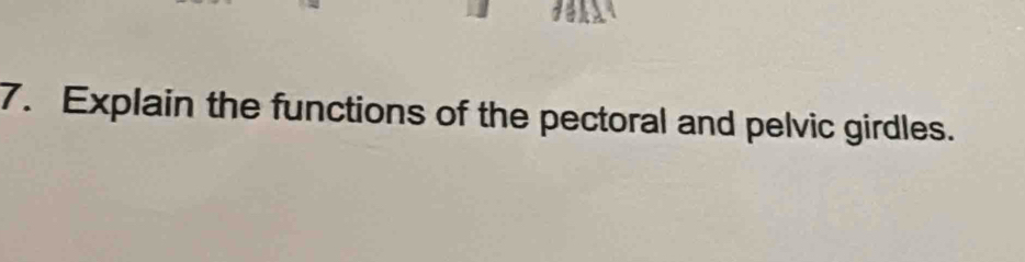 Explain the functions of the pectoral and pelvic girdles.